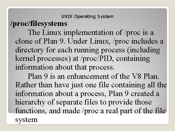 UNIX Operating System /proc/filesystems The Linux implementation of /proc is a clone of Plan