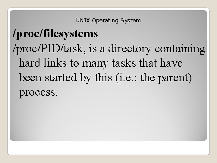 UNIX Operating System /proc/filesystems /proc/PID/task, is a directory containing hard links to many tasks