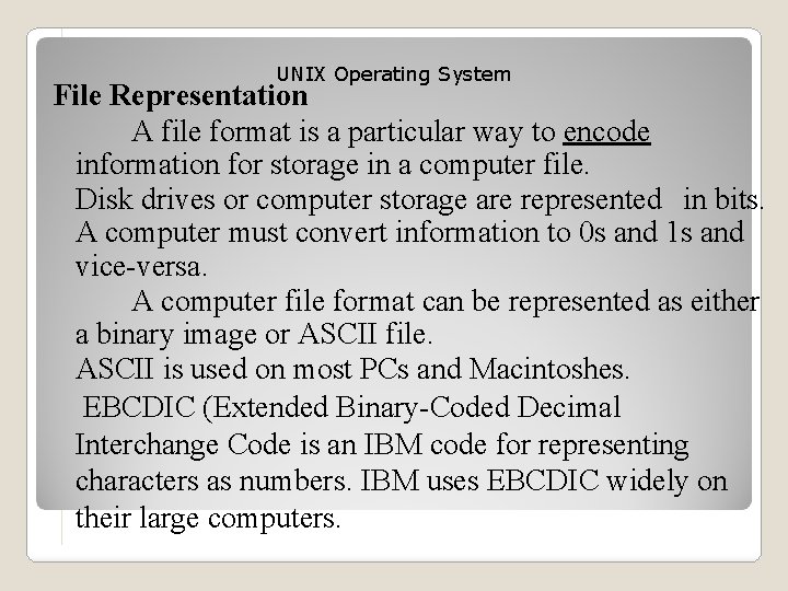 UNIX Operating System File Representation A file format is a particular way to encode