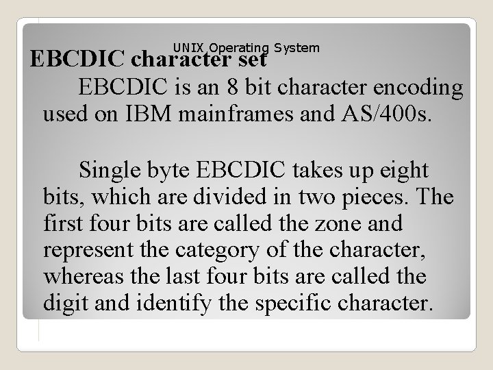 UNIX Operating System EBCDIC character set EBCDIC is an 8 bit character encoding used