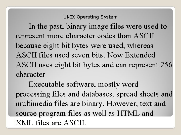 UNIX Operating System In the past, binary image files were used to represent more