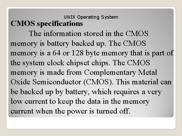 UNIX Operating System CMOS specifications The information stored in the CMOS memory is battery