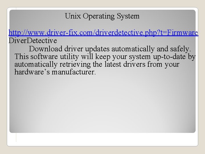 Unix Operating System http: //www. driver-fix. com/driverdetective. php? t=Firmware Diver. Detective Download driver updates