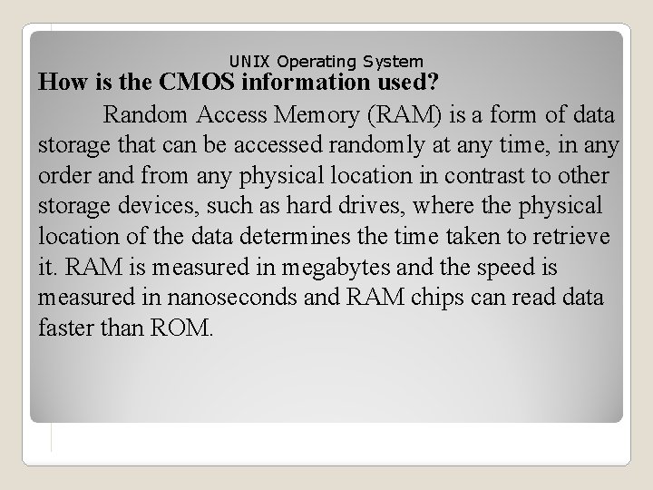 UNIX Operating System How is the CMOS information used? Random Access Memory (RAM) is