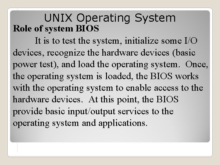 UNIX Operating System Role of system BIOS It is to test the system, initialize
