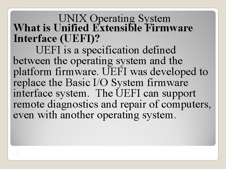 UNIX Operating System What is Unified Extensible Firmware Interface (UEFI)? UEFI is a specification