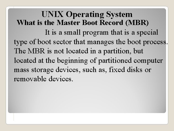 UNIX Operating System What is the Master Boot Record (MBR) It is a small