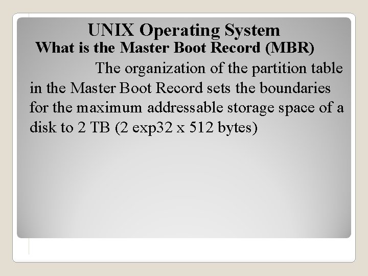 UNIX Operating System What is the Master Boot Record (MBR) The organization of the