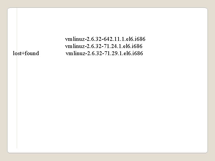 lost+found vmlinuz-2. 6. 32 -642. 11. 1. el 6. i 686 vmlinuz-2. 6. 32