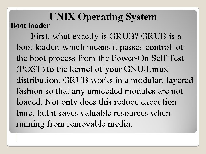 UNIX Operating System Boot loader First, what exactly is GRUB? GRUB is a boot