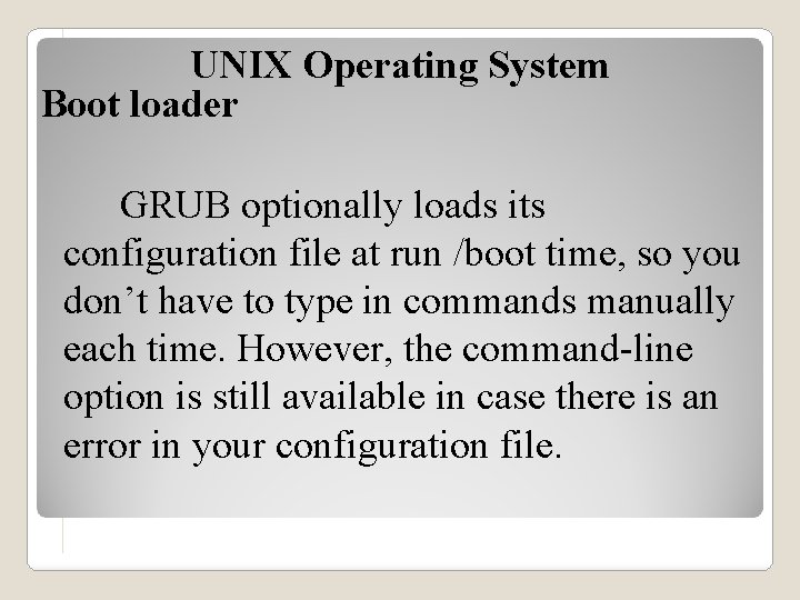 UNIX Operating System Boot loader GRUB optionally loads its configuration file at run /boot