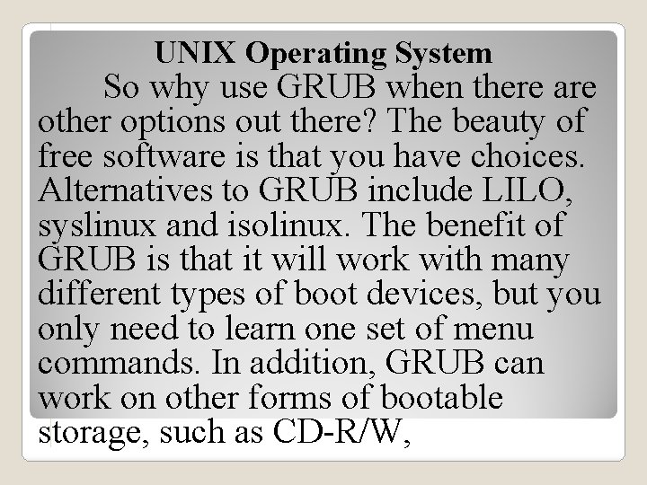 UNIX Operating System So why use GRUB when there are other options out there?