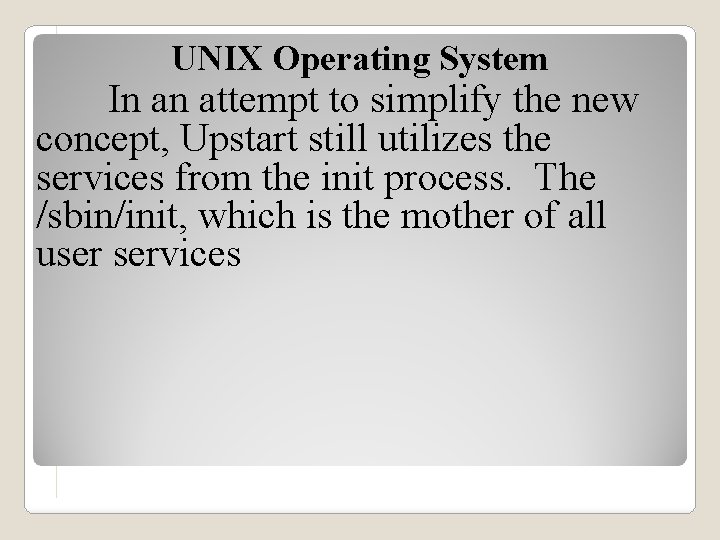 UNIX Operating System In an attempt to simplify the new concept, Upstart still utilizes