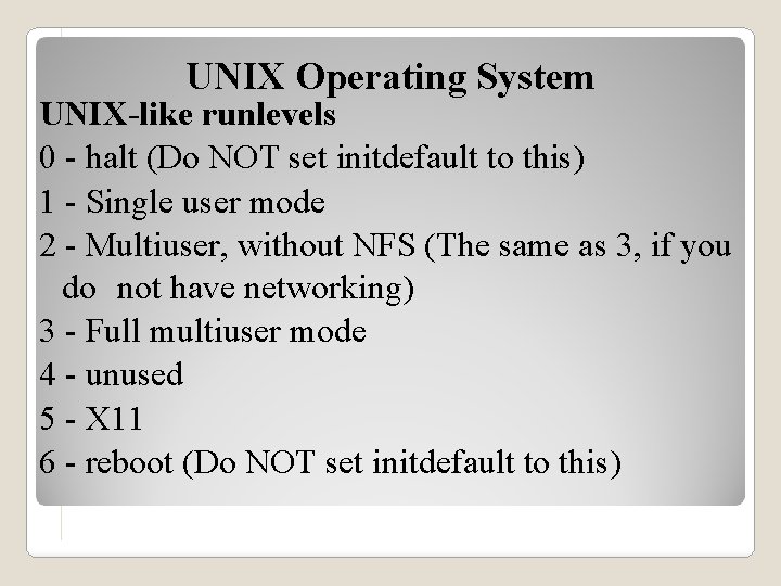 UNIX Operating System UNIX-like runlevels 0 - halt (Do NOT set initdefault to this)