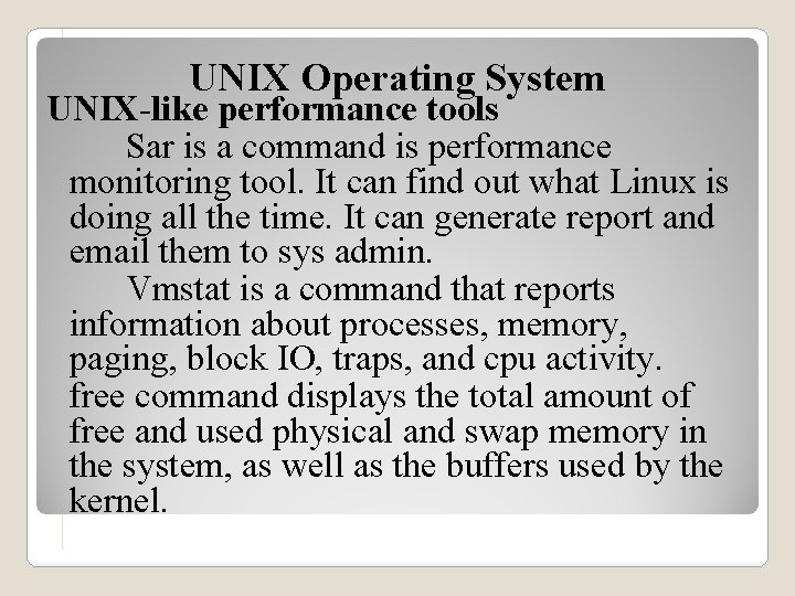 UNIX Operating System UNIX-like performance tools Sar is a command is performance monitoring tool.