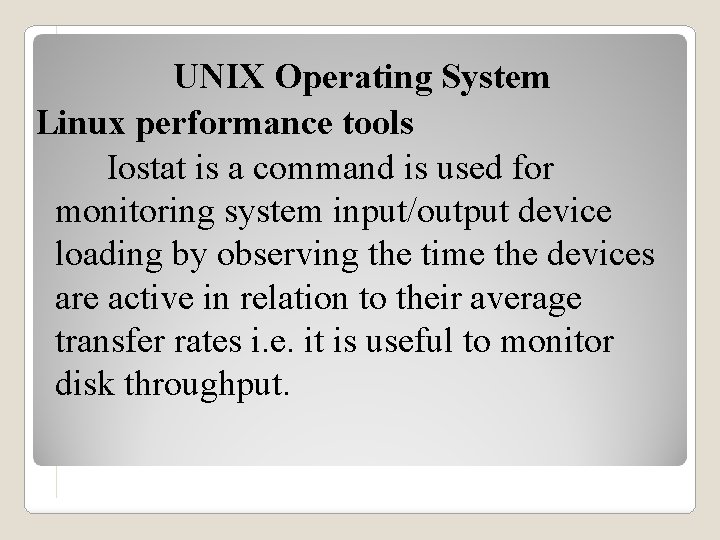 UNIX Operating System Linux performance tools Iostat is a command is used for monitoring