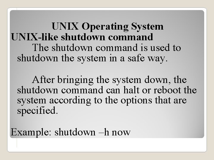 UNIX Operating System UNIX-like shutdown command The shutdown command is used to shutdown the