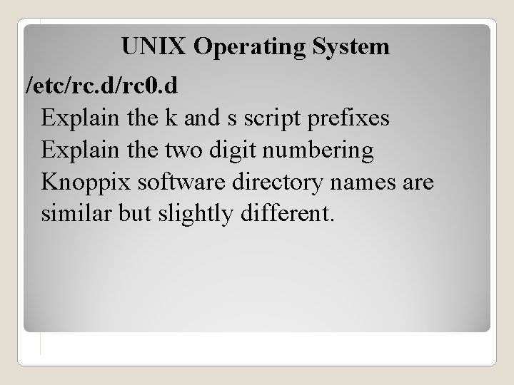 UNIX Operating System /etc/rc. d/rc 0. d Explain the k and s script prefixes