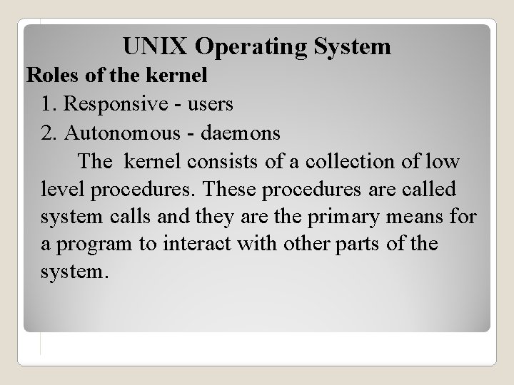 UNIX Operating System Roles of the kernel 1. Responsive - users 2. Autonomous -