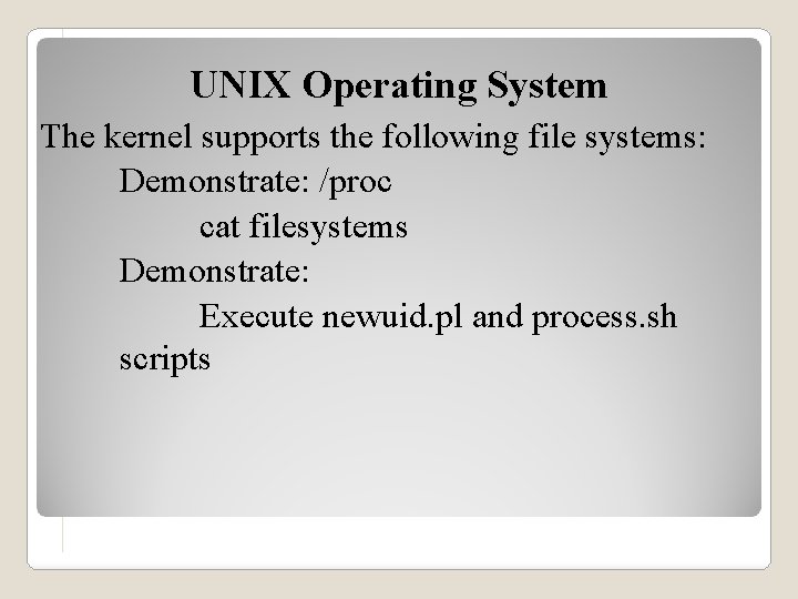 UNIX Operating System The kernel supports the following file systems: Demonstrate: /proc cat filesystems