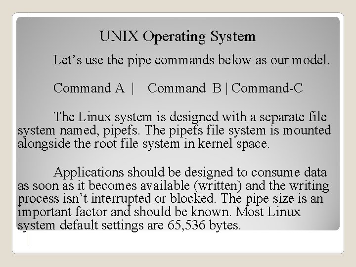 UNIX Operating System Let’s use the pipe commands below as our model. Command A