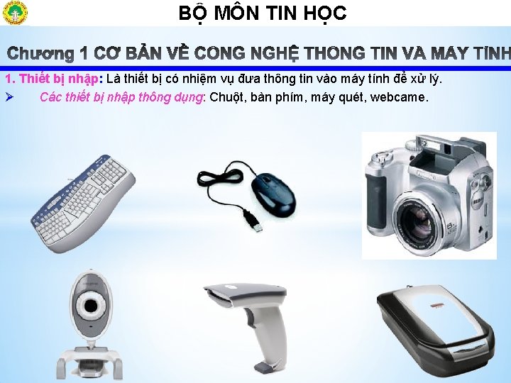 BỘ MÔN TIN HỌCÔ 1. Thiết bị nhập: Là thiết bị có nhiệm vụ