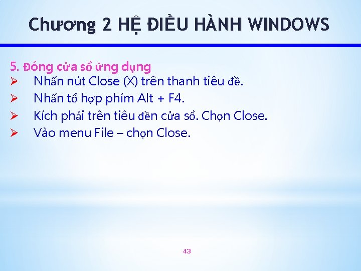 Chương 2 HỆ ĐIỀU HÀNH WINDOWS 5. Đóng cửa sổ ứng dụng Ø Nhấn