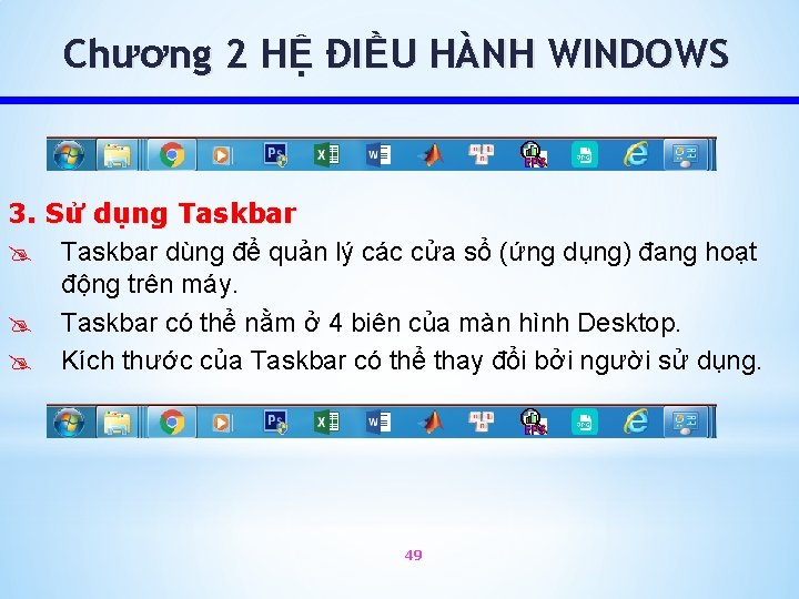 Chương 2 HỆ ĐIỀU HÀNH WINDOWS 3. Sử dụng Taskbar @ Taskbar dùng để