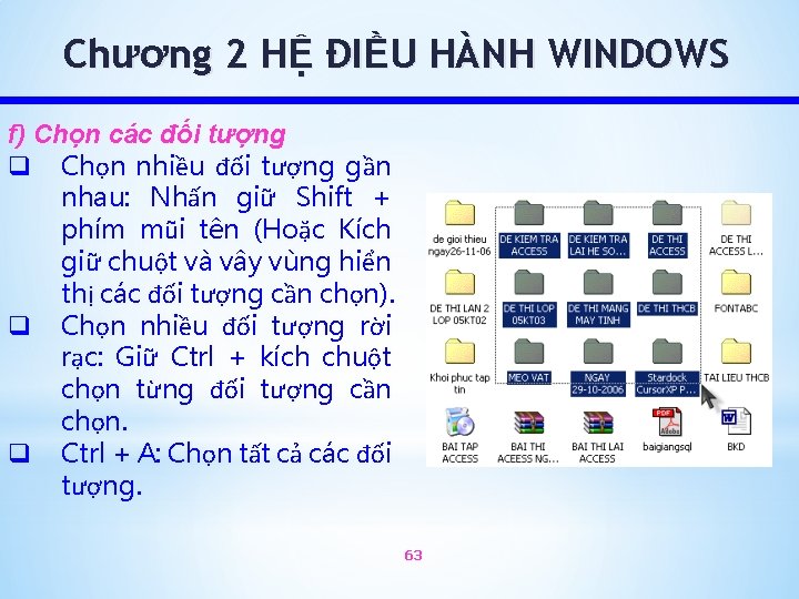 Chương 2 HỆ ĐIỀU HÀNH WINDOWS f) Chọn các đối tượng q Chọn nhiều