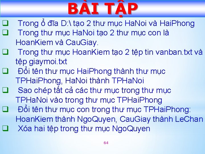 BÀI TẬP q q q q Trong ổ đĩa D:  tạo 2 thư