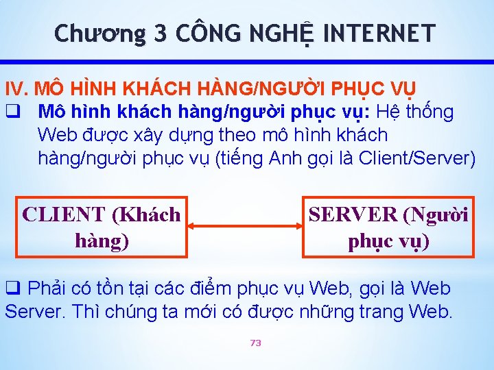 Chương 3 CÔNG NGHỆ INTERNET IV. MÔ HÌNH KHÁCH HÀNG/NGƯỜI PHỤC VỤ q Mô