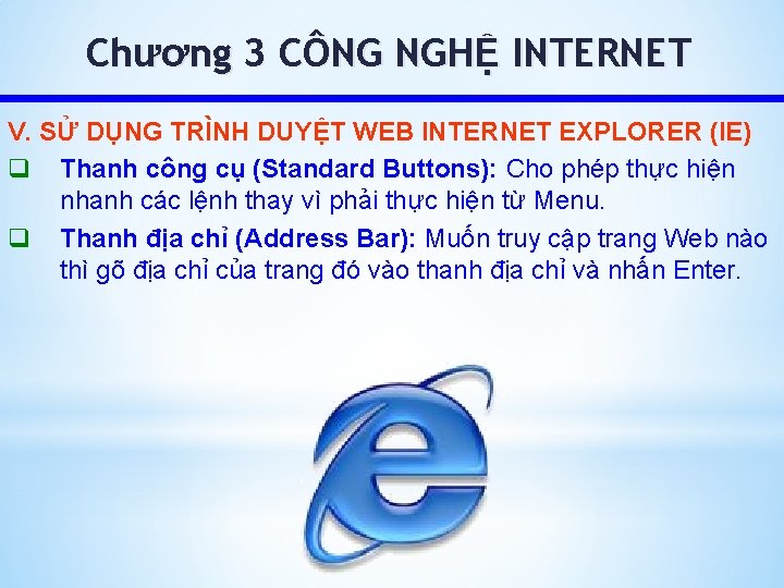 Chương 3 CÔNG NGHỆ INTERNET V. SỬ DỤNG TRÌNH DUYỆT WEB INTERNET EXPLORER (IE)