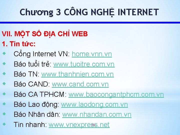 Chương 3 CÔNG NGHỆ INTERNET VII. MỘT SỐ ĐỊA CHỈ WEB 1. Tin tức: