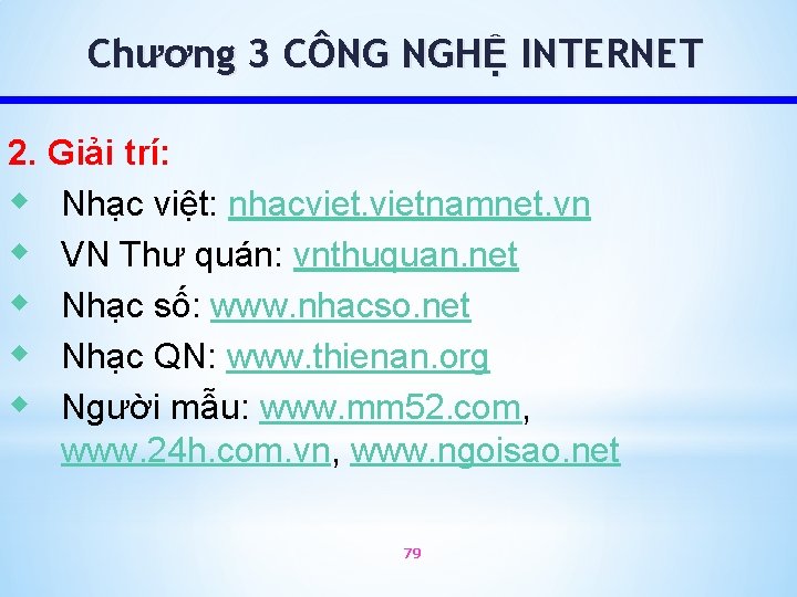 Chương 3 CÔNG NGHỆ INTERNET 2. Giải trí: w Nhạc việt: nhacvietnamnet. vn w