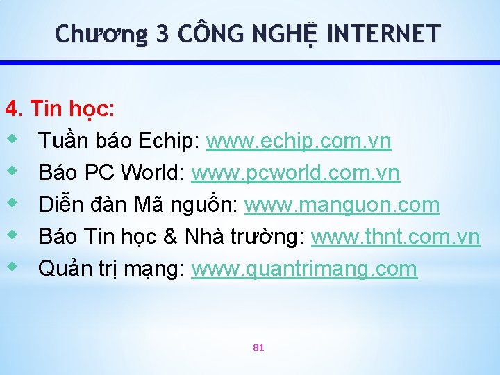 Chương 3 CÔNG NGHỆ INTERNET 4. Tin học: w Tuần báo Echip: www. echip.