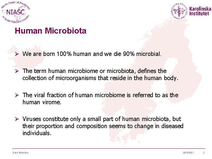 Human Microbiota Ø We are born 100% human and we die 90% microbial. Ø