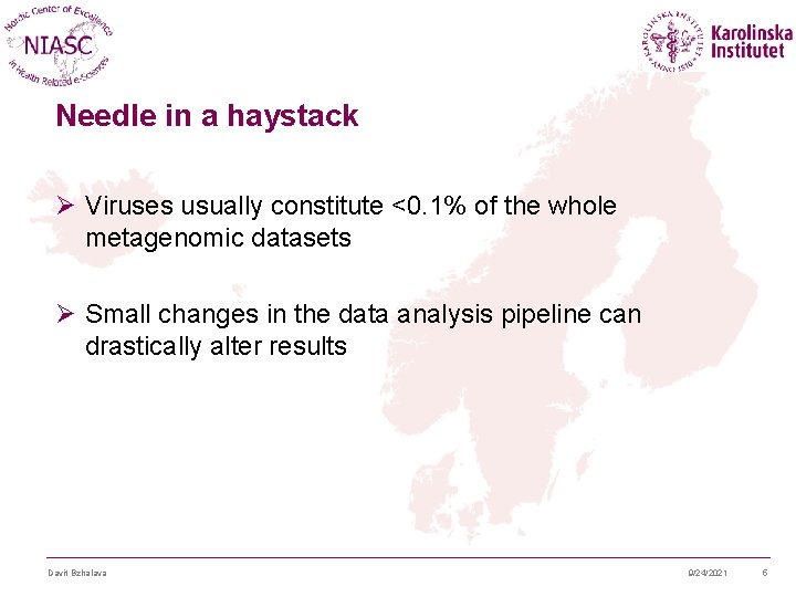 Needle in a haystack Ø Viruses usually constitute <0. 1% of the whole metagenomic
