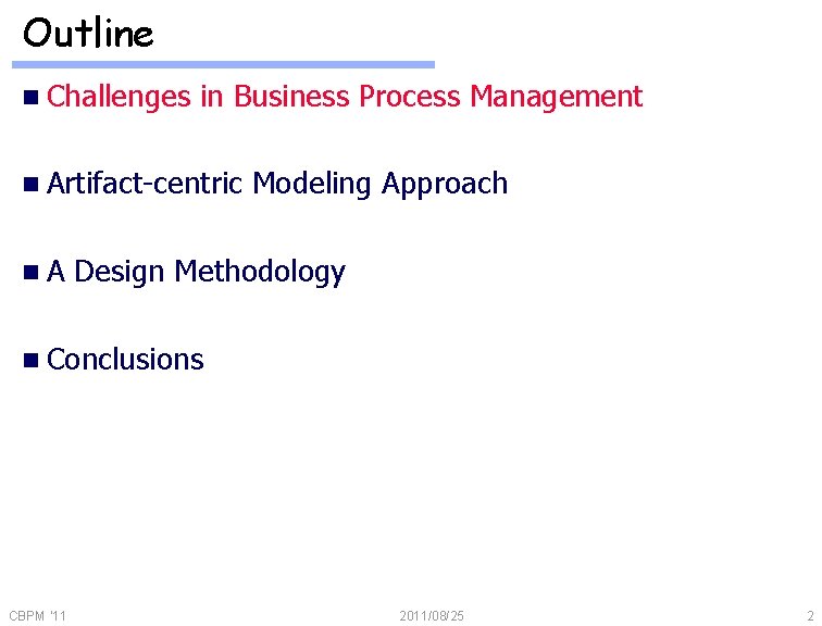 Outline n Challenges in Business Process Management n Artifact-centric n. A Modeling Approach Design