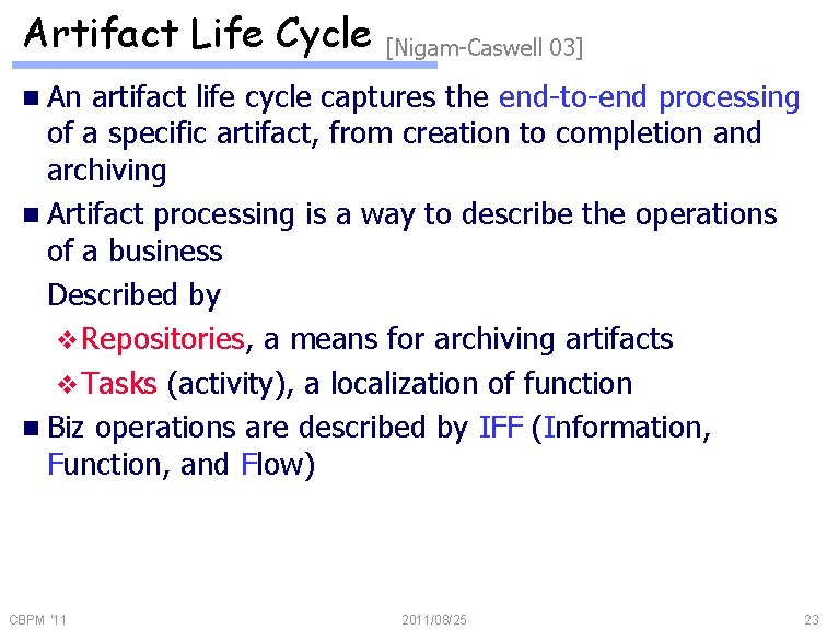 Artifact Life Cycle [Nigam-Caswell 03] n An artifact life cycle captures the end-to-end processing