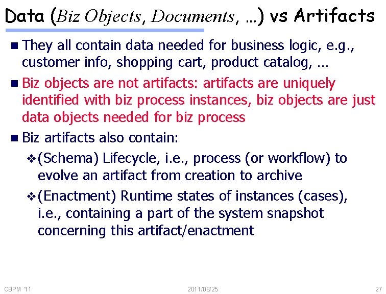 Data (Biz Objects, Documents, …) vs Artifacts n They all contain data needed for
