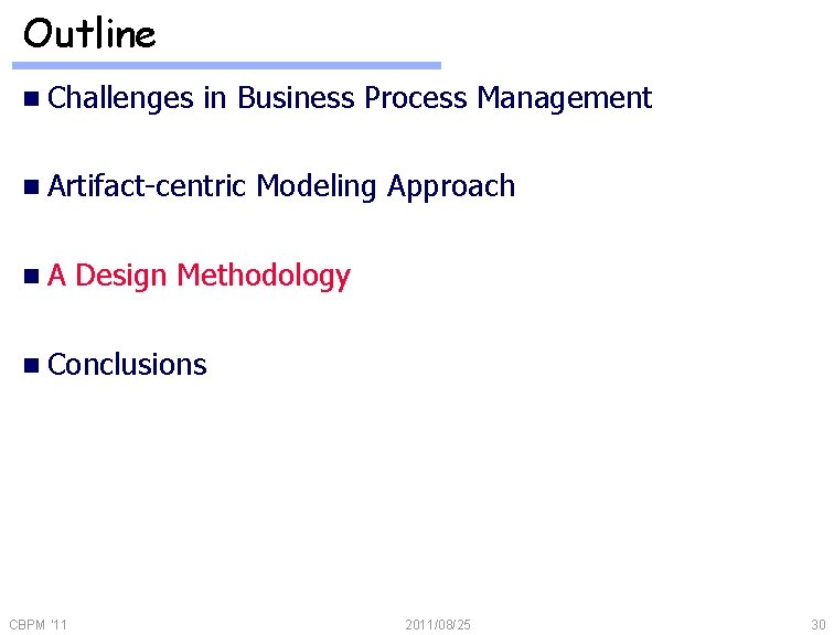 Outline n Challenges in Business Process Management n Artifact-centric n. A Modeling Approach Design