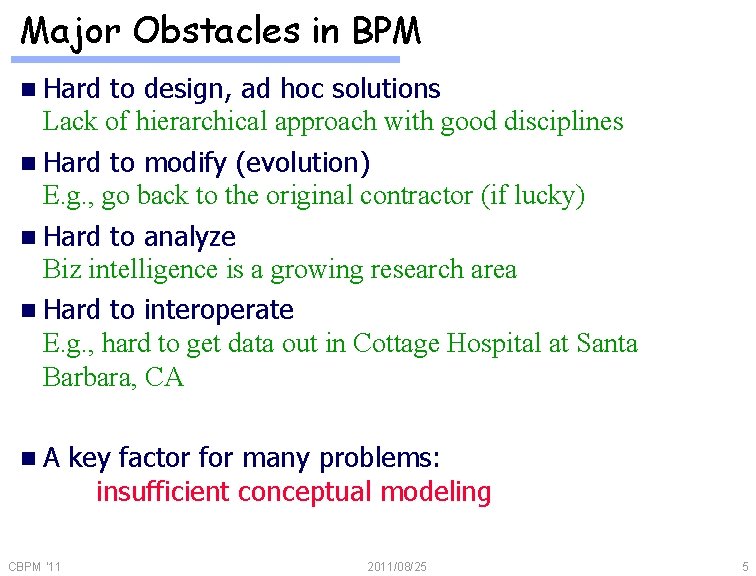 Major Obstacles in BPM n Hard to design, ad hoc solutions Lack of hierarchical