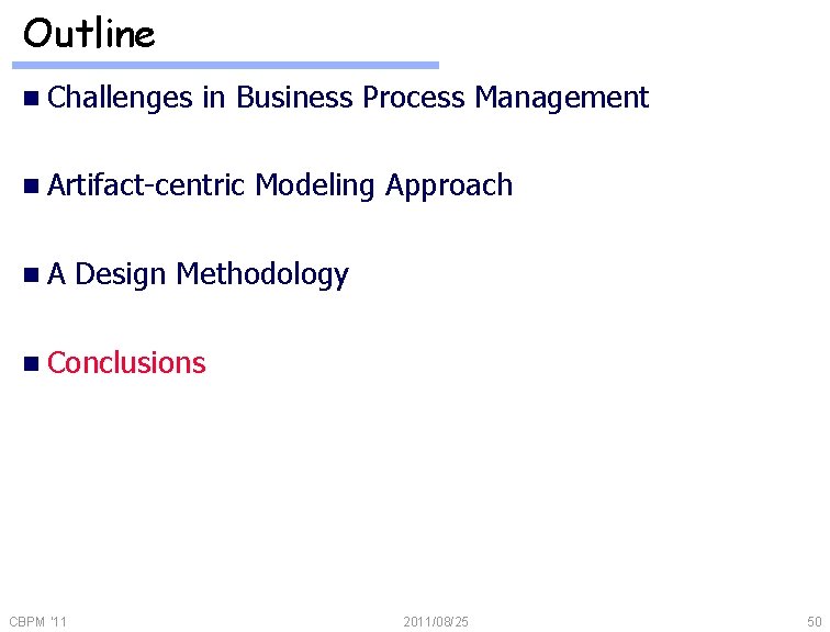 Outline n Challenges in Business Process Management n Artifact-centric n. A Modeling Approach Design