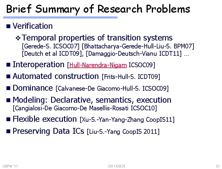 Brief Summary of Research Problems n Verification v Temporal properties of transition systems [Gerede-S.