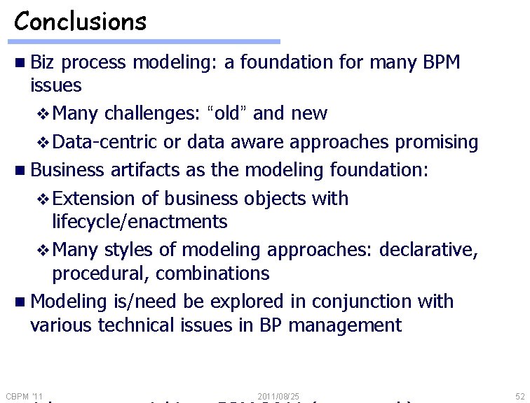 Conclusions n Biz process modeling: a foundation for many BPM issues v Many challenges: