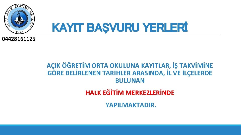 B KAYIT BAŞVURU YERLERİ 04428161125 AÇIK ÖĞRETİM ORTA OKULUNA KAYITLAR, İŞ TAKVİMİNE GÖRE BELİRLENEN