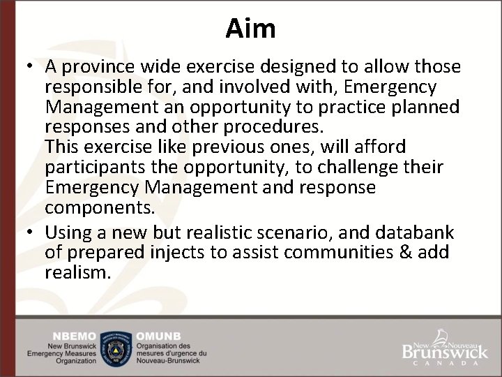 Aim • A province wide exercise designed to allow those responsible for, and involved