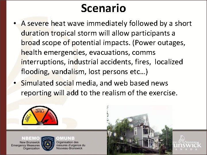 Scenario • A severe heat wave immediately followed by a short duration tropical storm