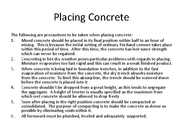 Placing Concrete The following are precautions to be taken when placing concrete: 1. Mixed