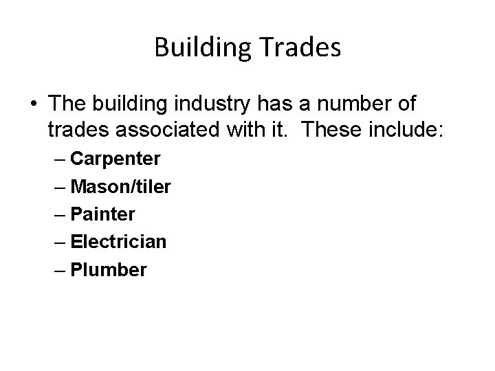 Building Trades • The building industry has a number of trades associated with it.